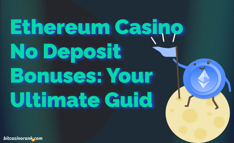 Guide to Ethereum Casino No Deposit Bonuses